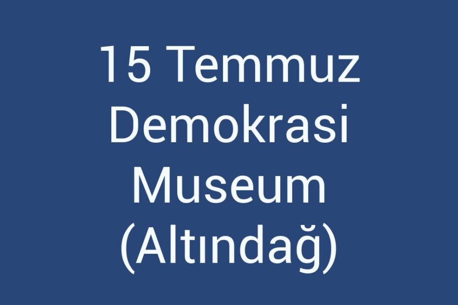 15-temmuz-demokrasi-museum-altindag