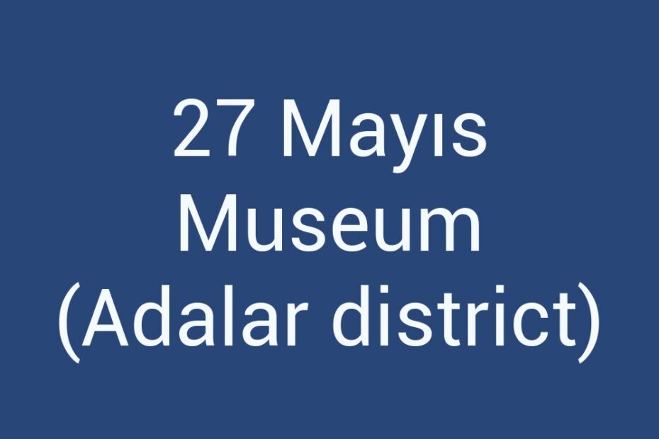 27-mayis-museum-adalar-district