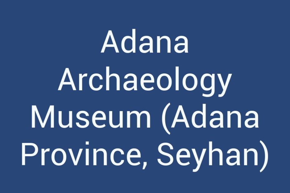 adana-archaeology-museum-adana-province-seyhan