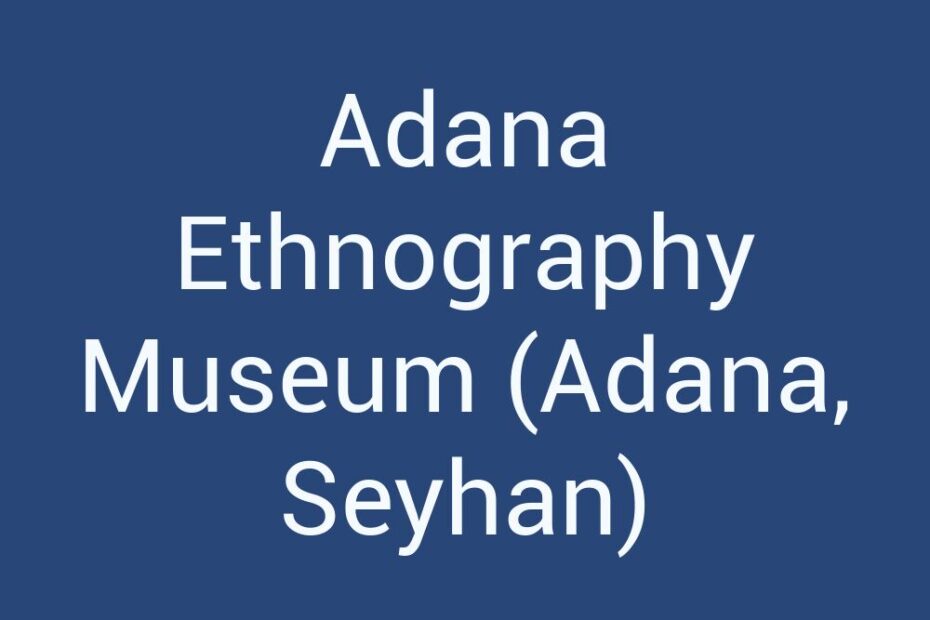 adana-ethnography-museum-adana-seyhan