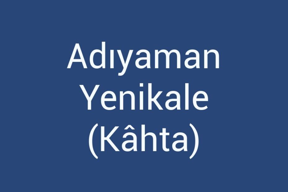 adiyaman-yenikale-kahta