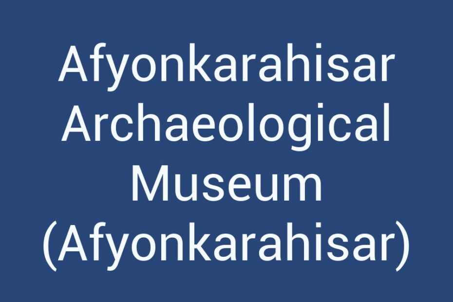 afyonkarahisar-archaeological-museum-afyonkarahisar
