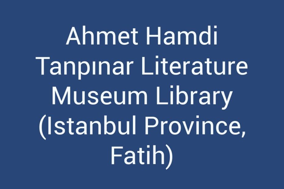 ahmet-hamdi-tanpinar-literature-museum-library-istanbul-province-fatih