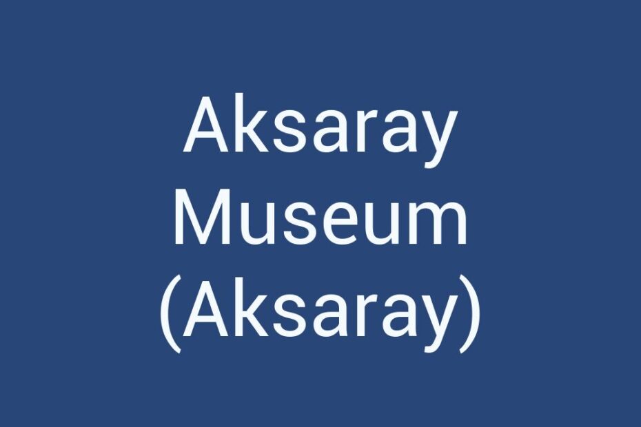 aksaray-museum-aksaray
