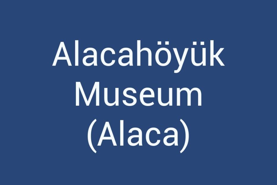 alacahoyuk-museum-alaca