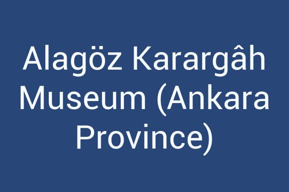 alagoz-karargah-museum-ankara-province