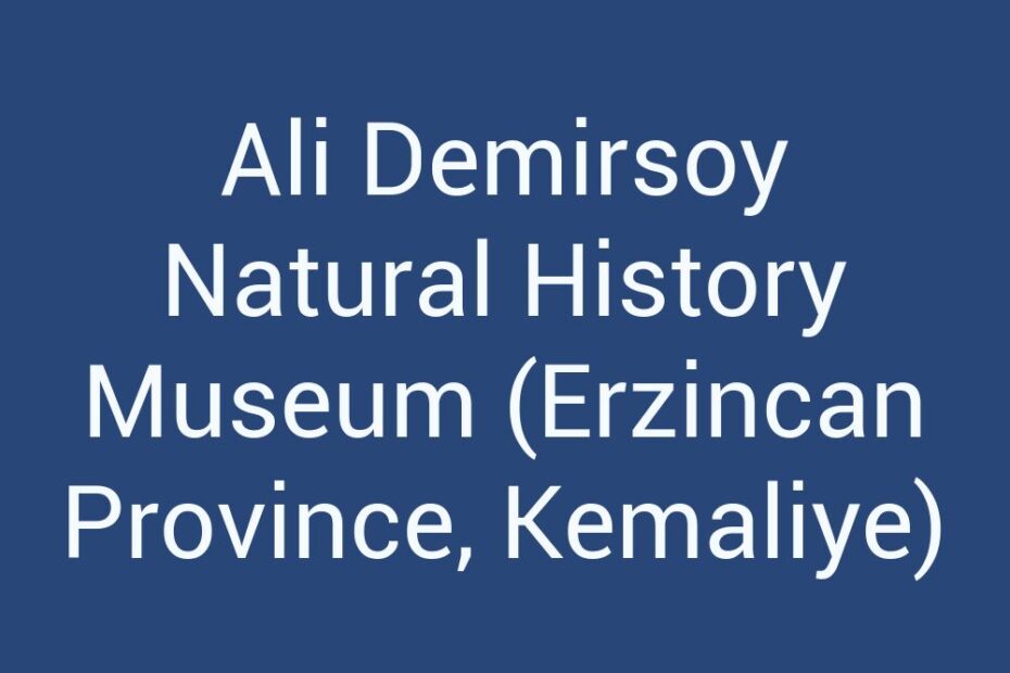 ali-demirsoy-natural-history-museum-erzincan-province-kemaliye