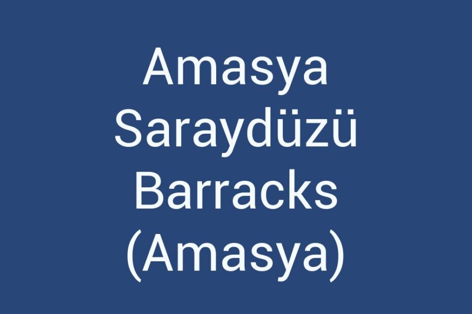 amasya-sarayduzu-barracks-amasya