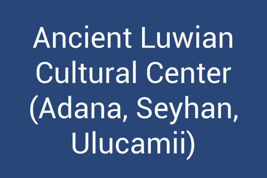 ancient-luwian-cultural-center-adana-seyhan-ulucamii