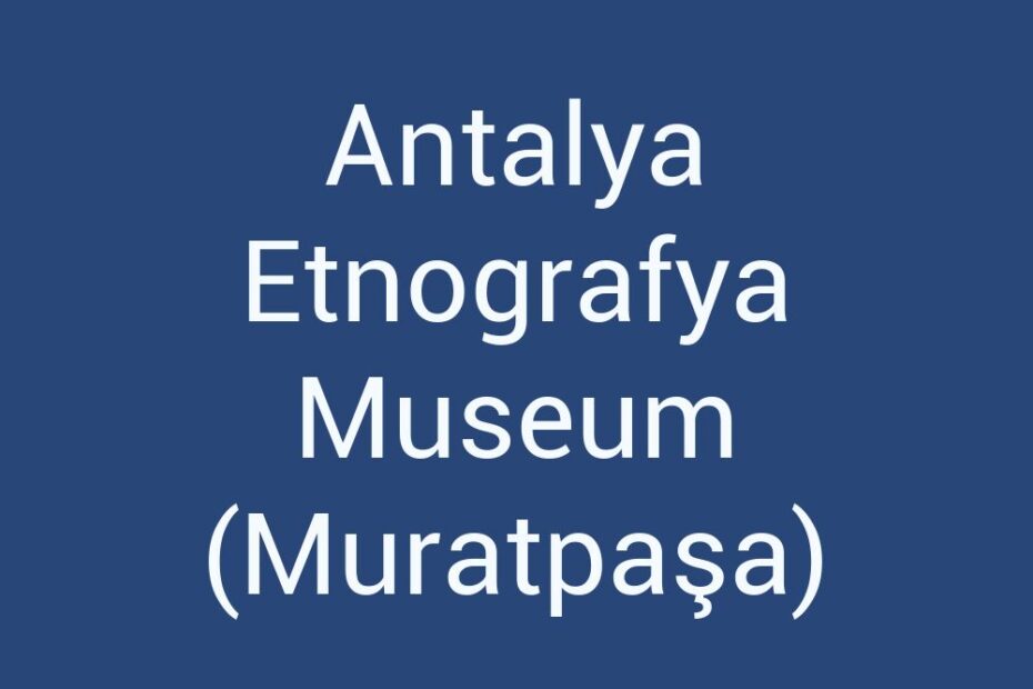 antalya-etnografya-museum-muratpasa