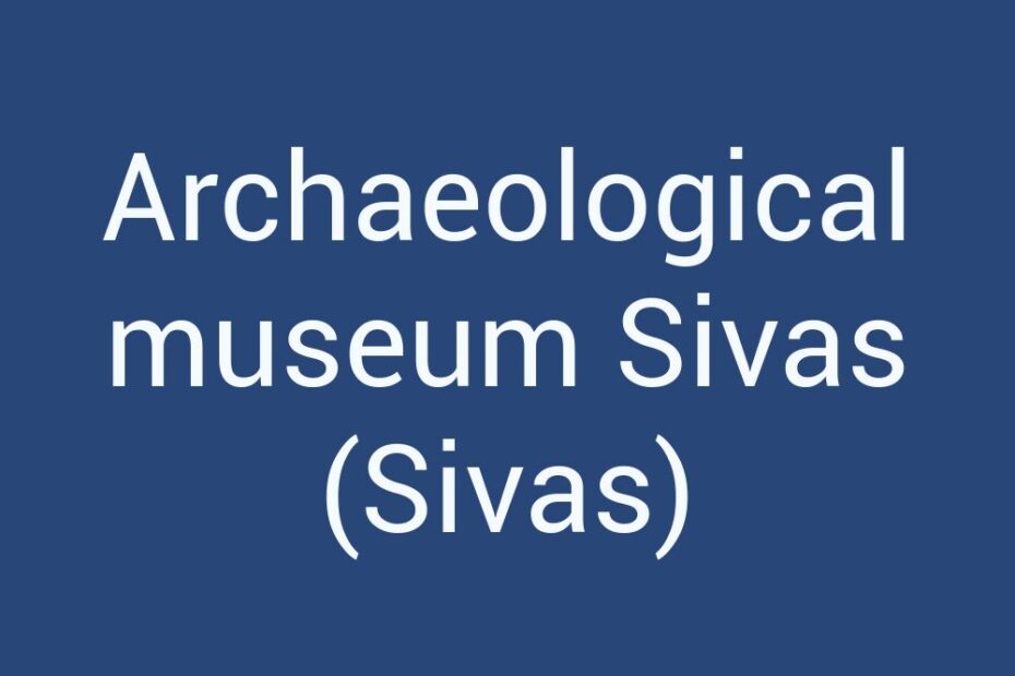 archaeological-museum-sivas-sivas