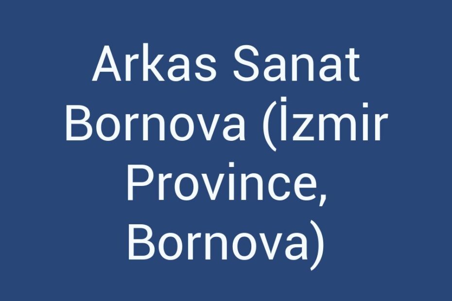 arkas-sanat-bornova-izmir-province-bornova