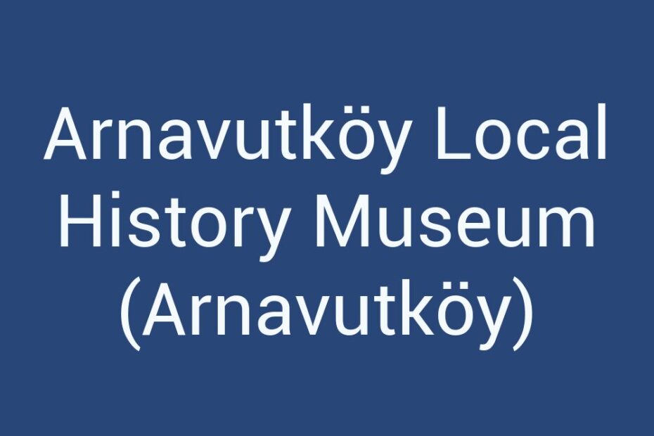 arnavutkoy-local-history-museum-arnavutkoy