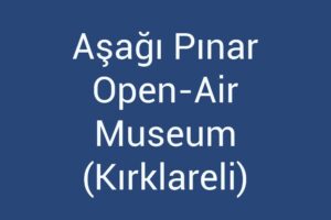 asagi-pinar-open-air-museum-kirklareli