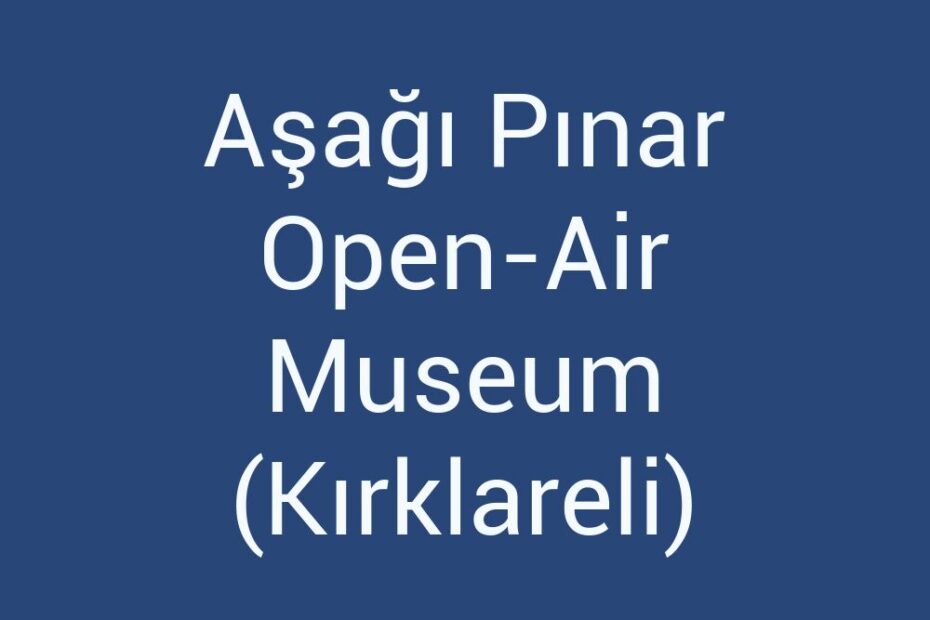 asagi-pinar-open-air-museum-kirklareli