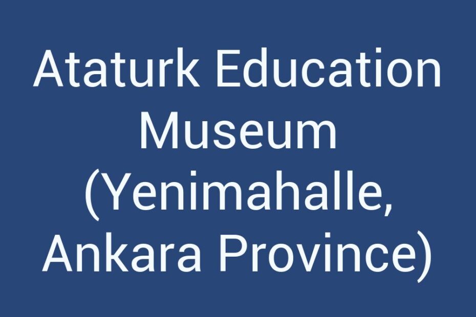 ataturk-education-museum-yenimahalle-ankara-province