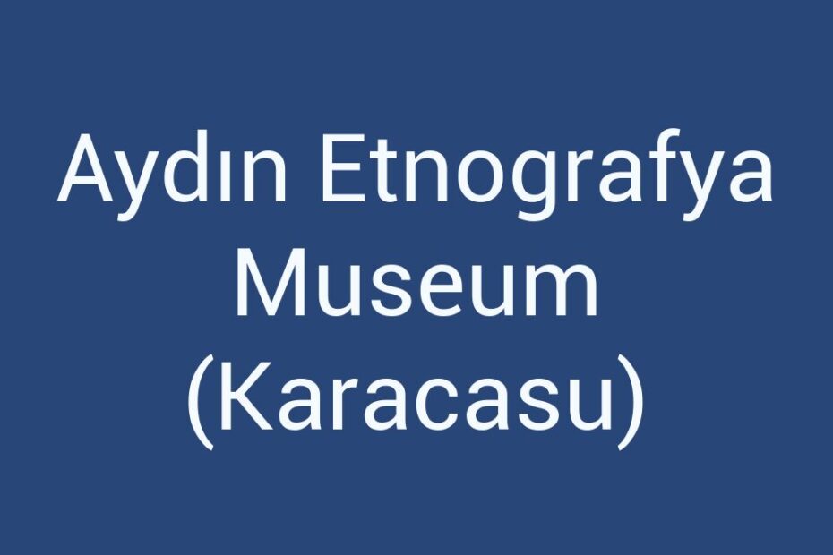 aydin-etnografya-museum-karacasu