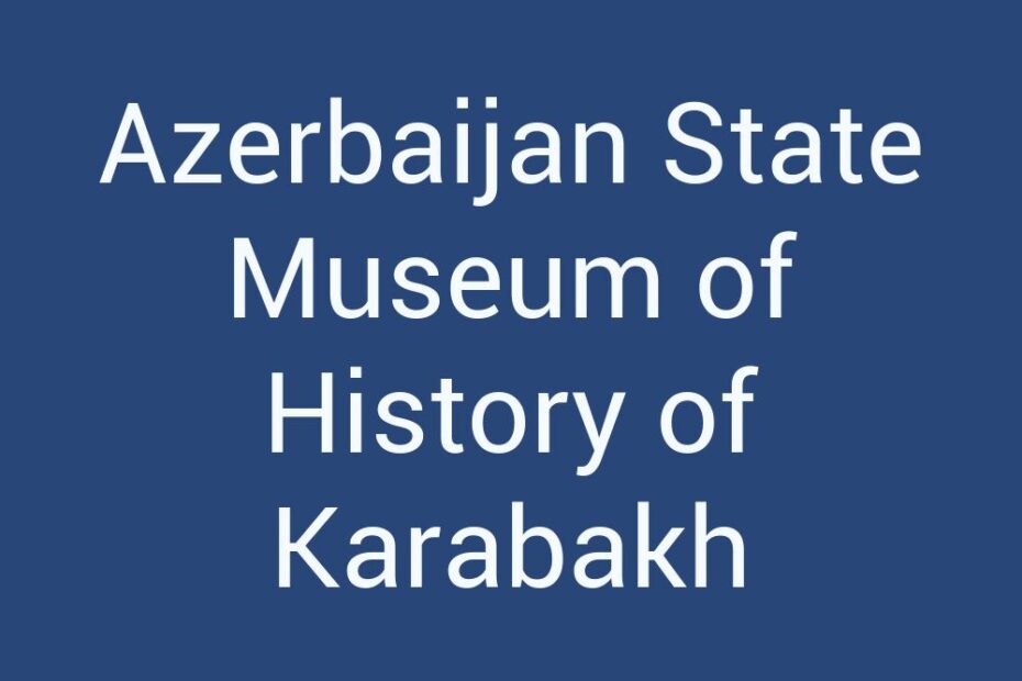 azerbaijan-state-museum-of-history-of-karabakh