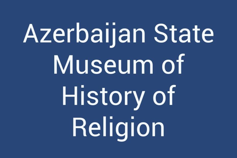 azerbaijan-state-museum-of-history-of-religion