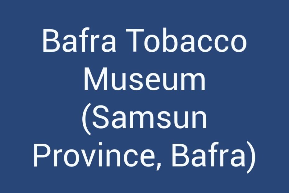 bafra-tobacco-museum-samsun-province-bafra