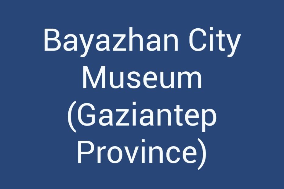bayazhan-city-museum-gaziantep-province
