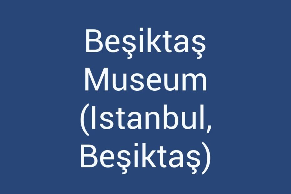 besiktas-museum-istanbul-besiktas