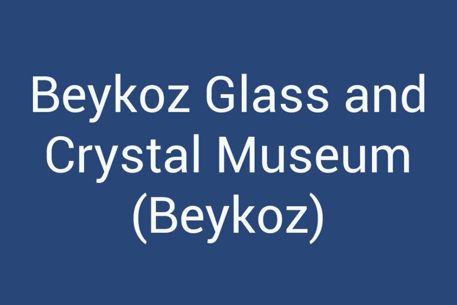 beykoz-glass-and-crystal-museum-beykoz