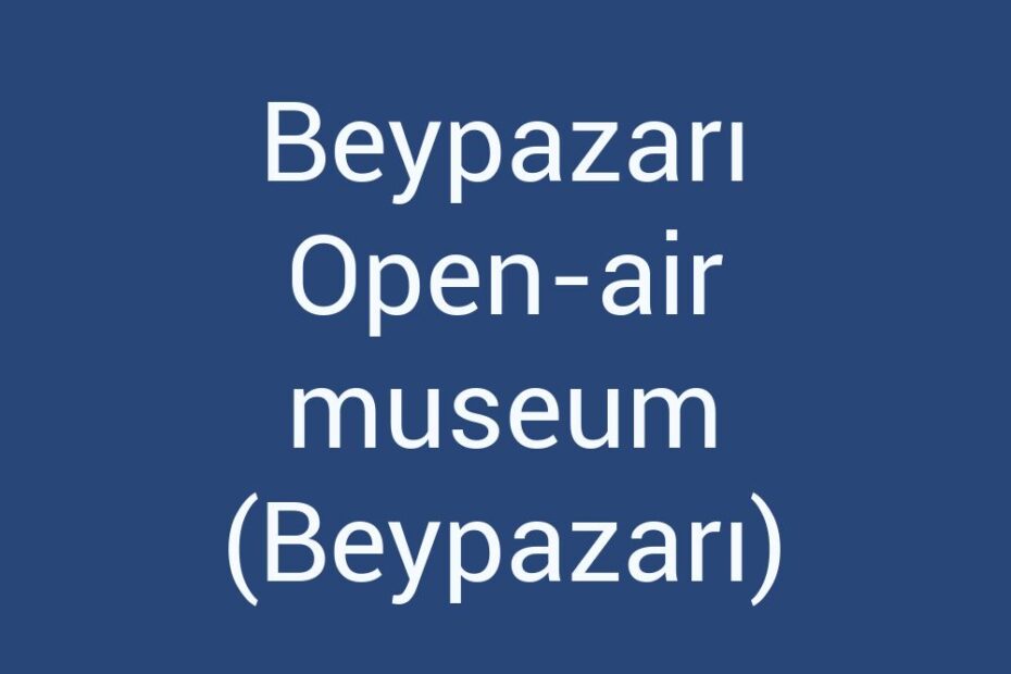 beypazari-open-air-museum-beypazari