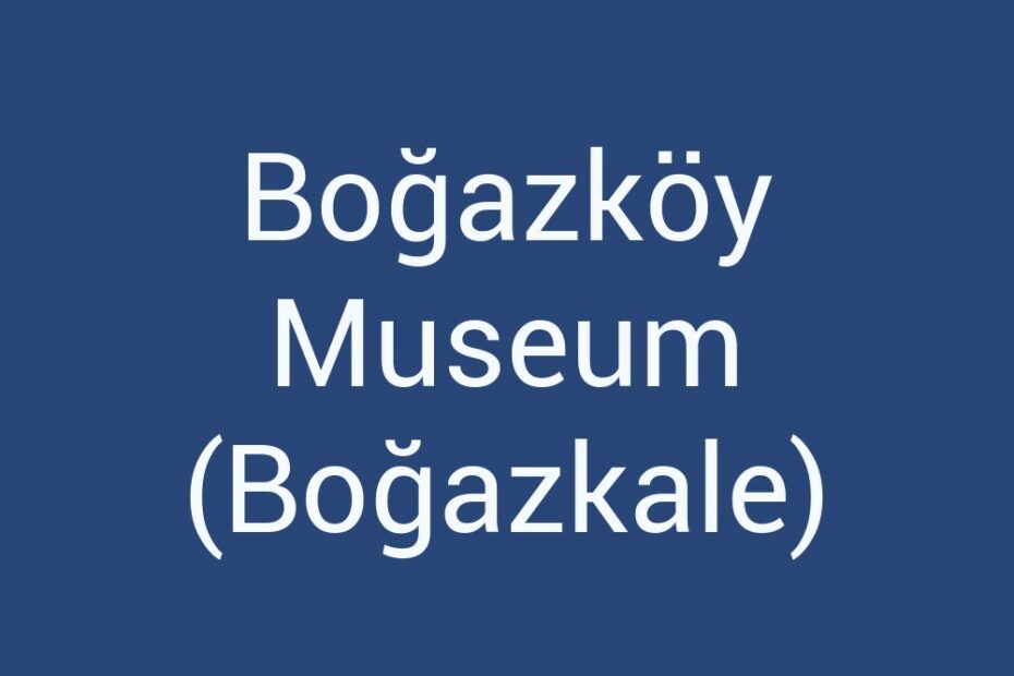 bogazkoy-museum-bogazkale