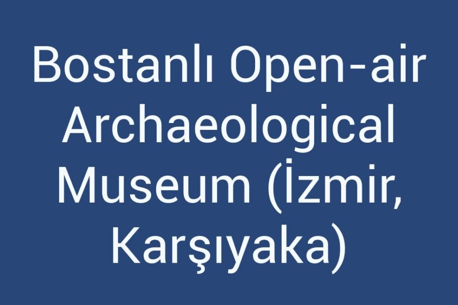 bostanli-open-air-archaeological-museum-izmir-karsiyaka