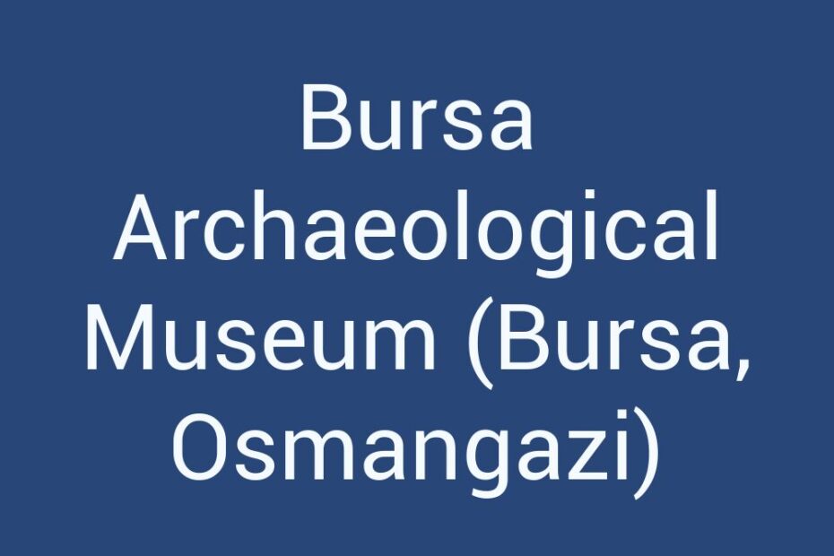 bursa-archaeological-museum-bursa-osmangazi