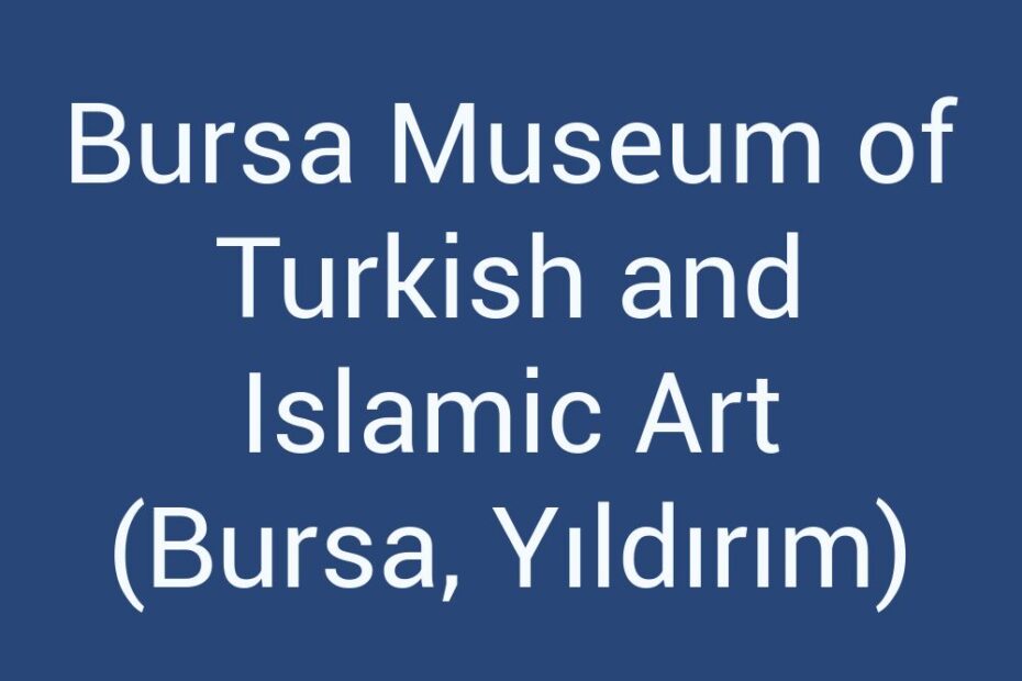 bursa-museum-of-turkish-and-islamic-art-bursa-yildirim