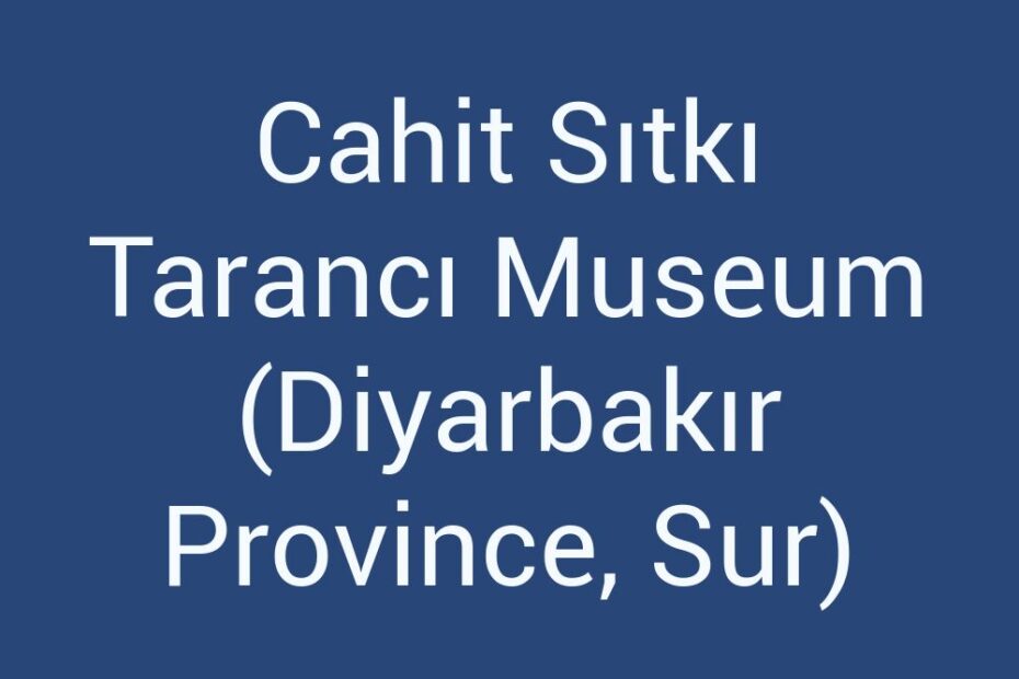 cahit-sitki-taranci-museum-diyarbakir-province-sur