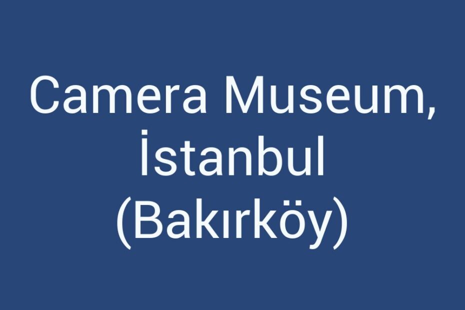 camera-museum-istanbul-bakirkoy