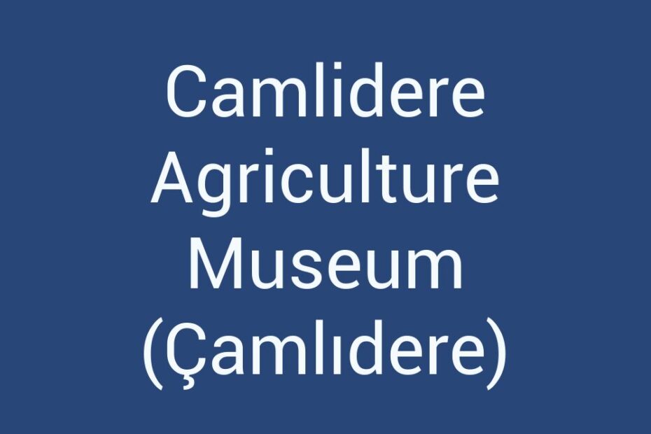 camlidere-agriculture-museum-camlidere