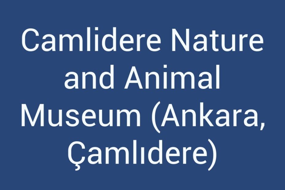 camlidere-nature-and-animal-museum-ankara-camlidere