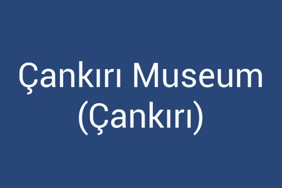 cankiri-museum-cankiri