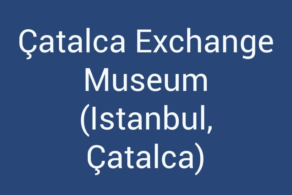 catalca-exchange-museum-istanbul-catalca