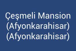 cesmeli-mansion-afyonkarahisar-afyonkarahisar