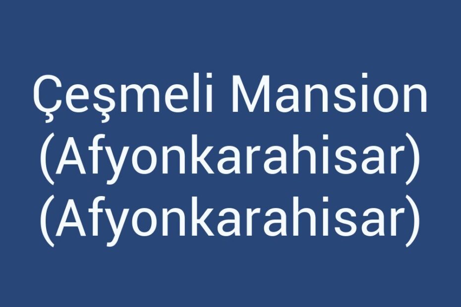 cesmeli-mansion-afyonkarahisar-afyonkarahisar