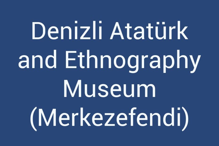 denizli-ataturk-and-ethnography-museum-merkezefendi