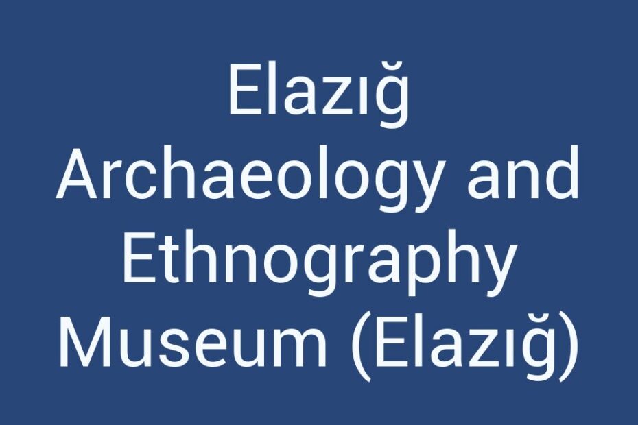 elazig-archaeology-and-ethnography-museum-elazig