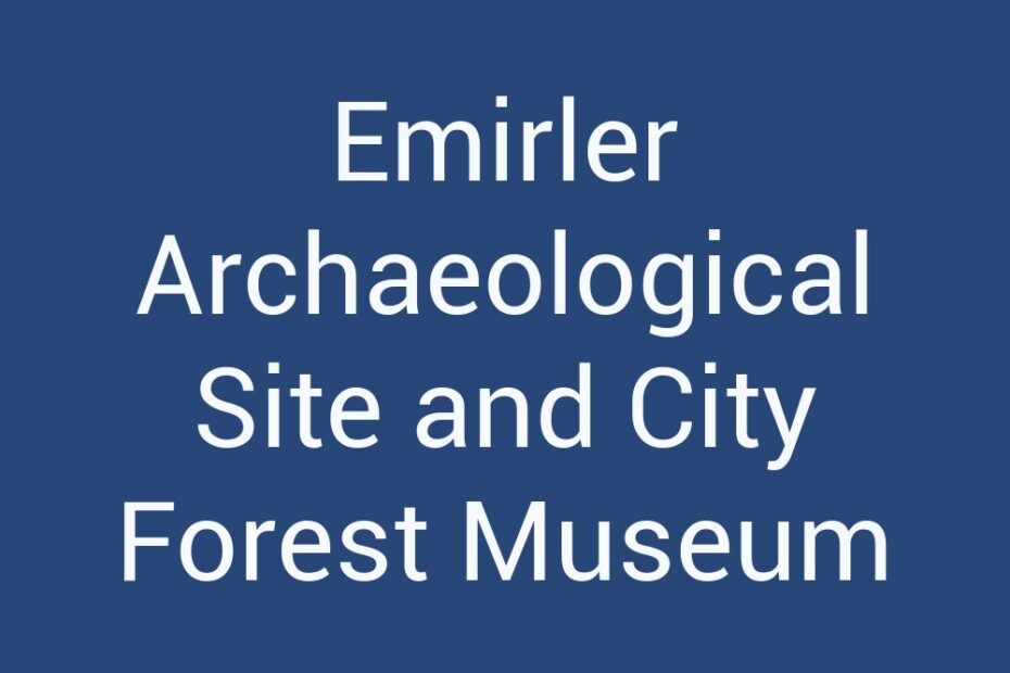 emirler-archaeological-site-and-city-forest-museum