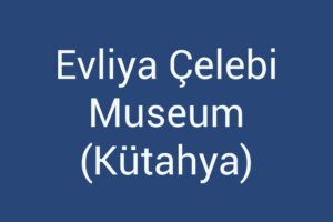 evliya-celebi-museum-kutahya