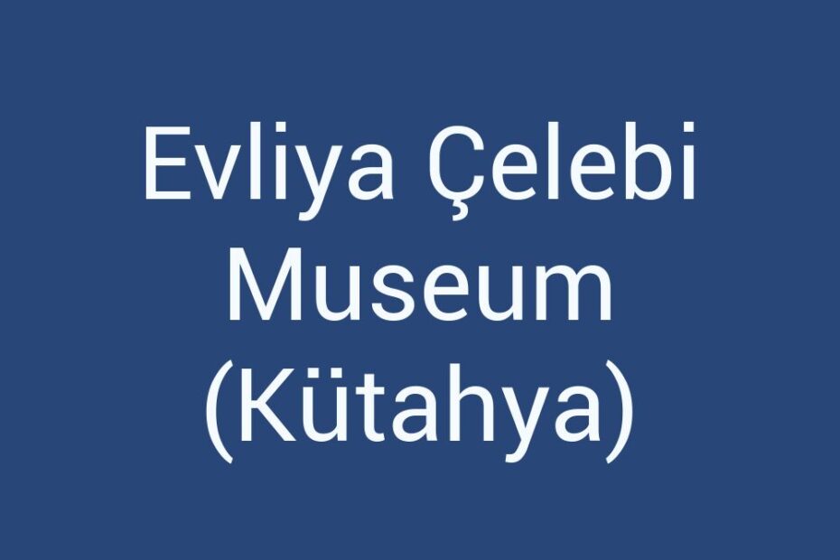 evliya-celebi-museum-kutahya
