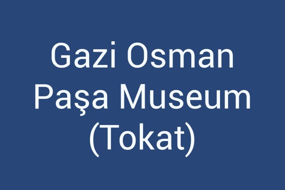 gazi-osman-pasa-museum-tokat