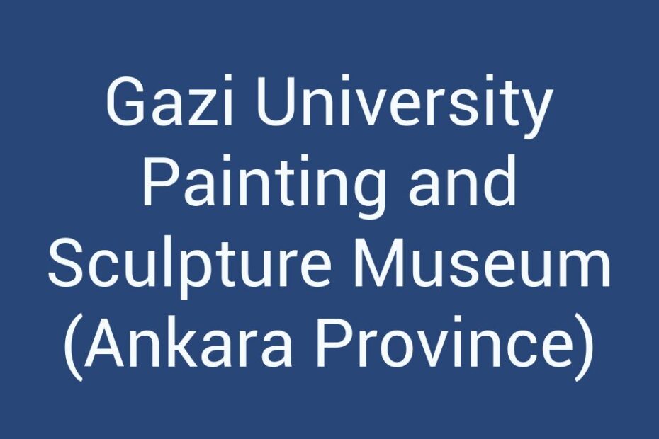 gazi-university-painting-and-sculpture-museum-ankara-province