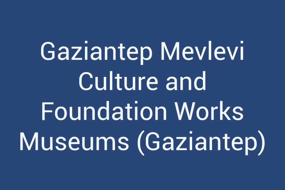 gaziantep-mevlevi-culture-and-foundation-works-museums-gaziantep