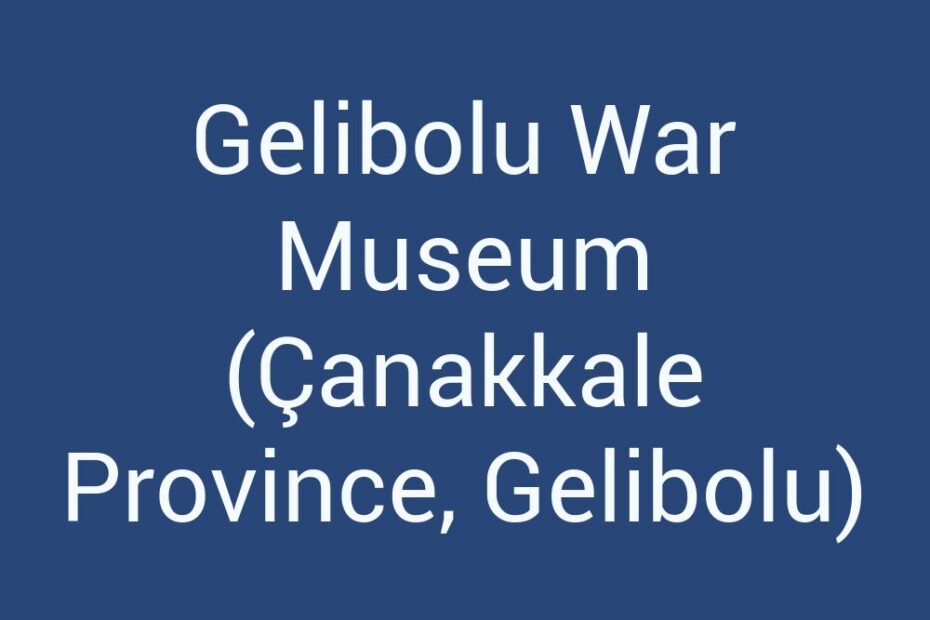 gelibolu-war-museum-canakkale-province-gelibolu