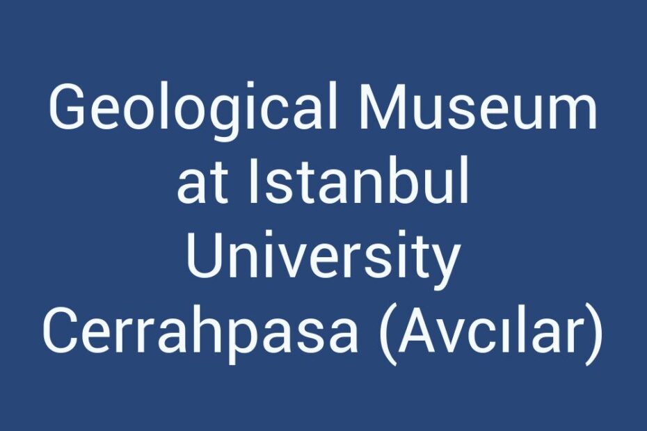 geological-museum-at-istanbul-university-cerrahpasa-avcilar